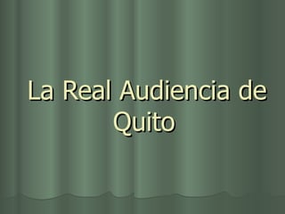 La Real Audiencia de Quito   