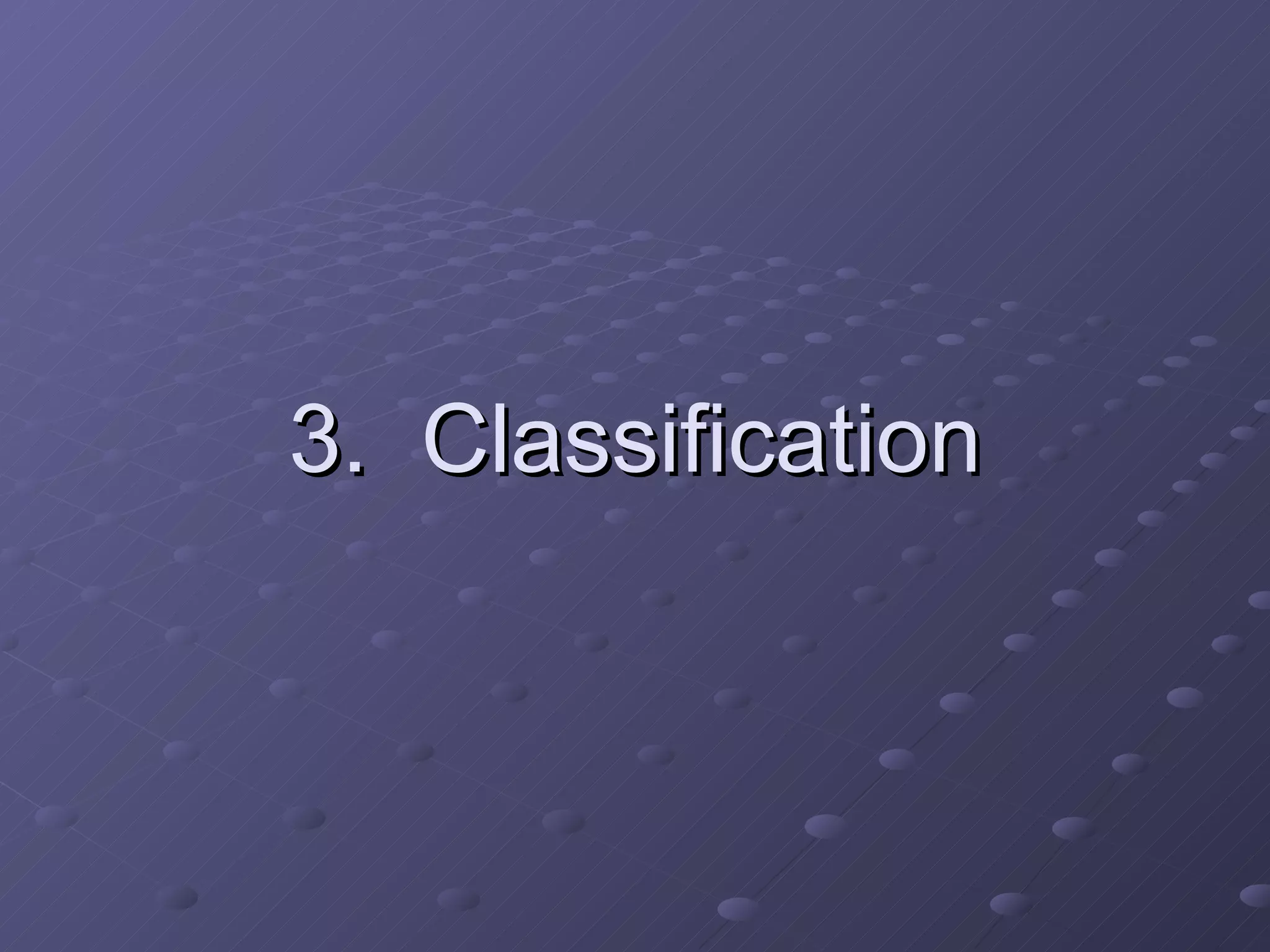 3.  Classification 