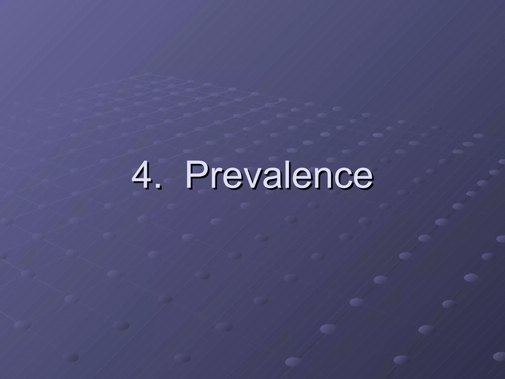 4.  Prevalence 
