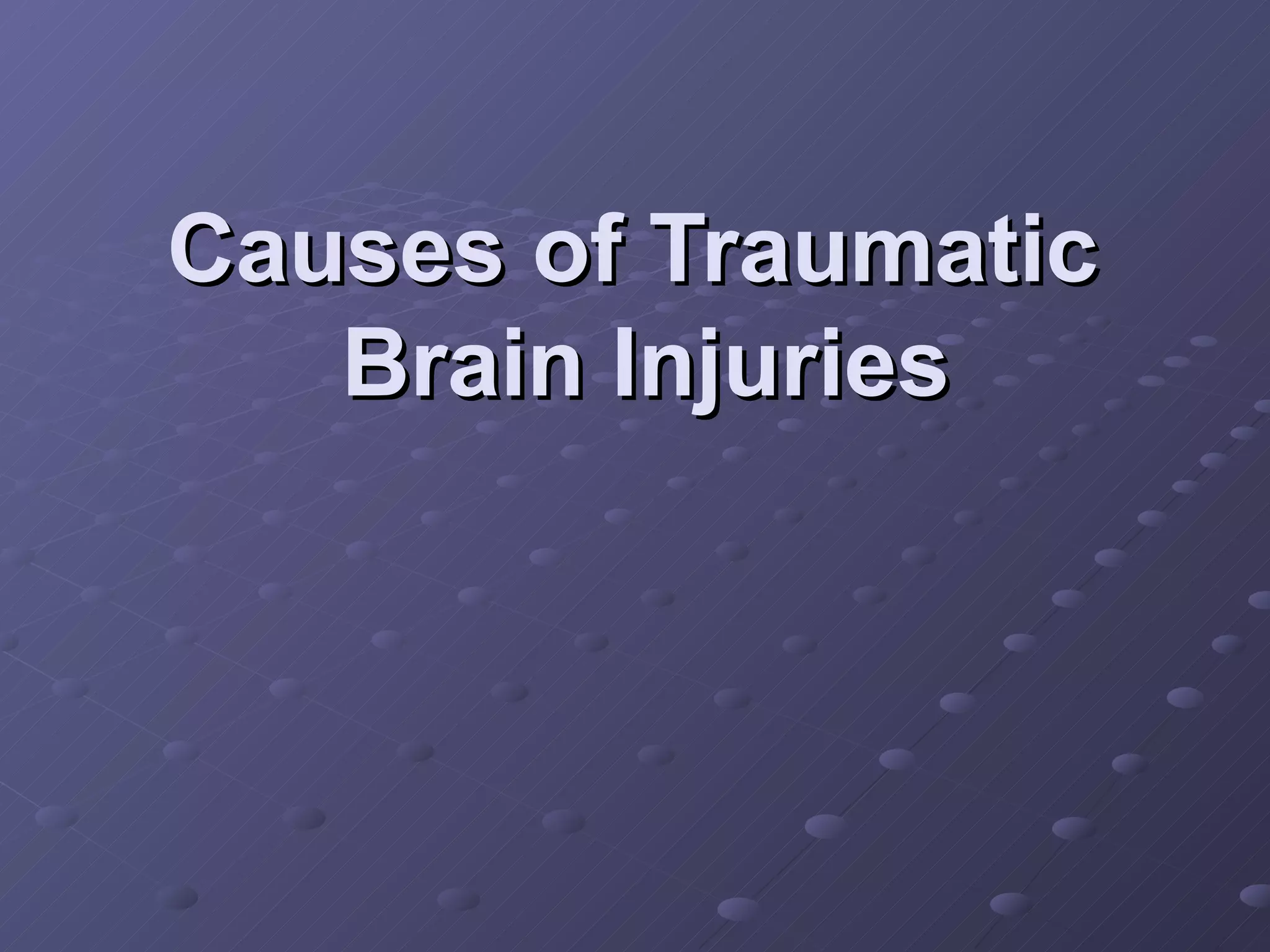 Causes of Traumatic  Brain Injuries 