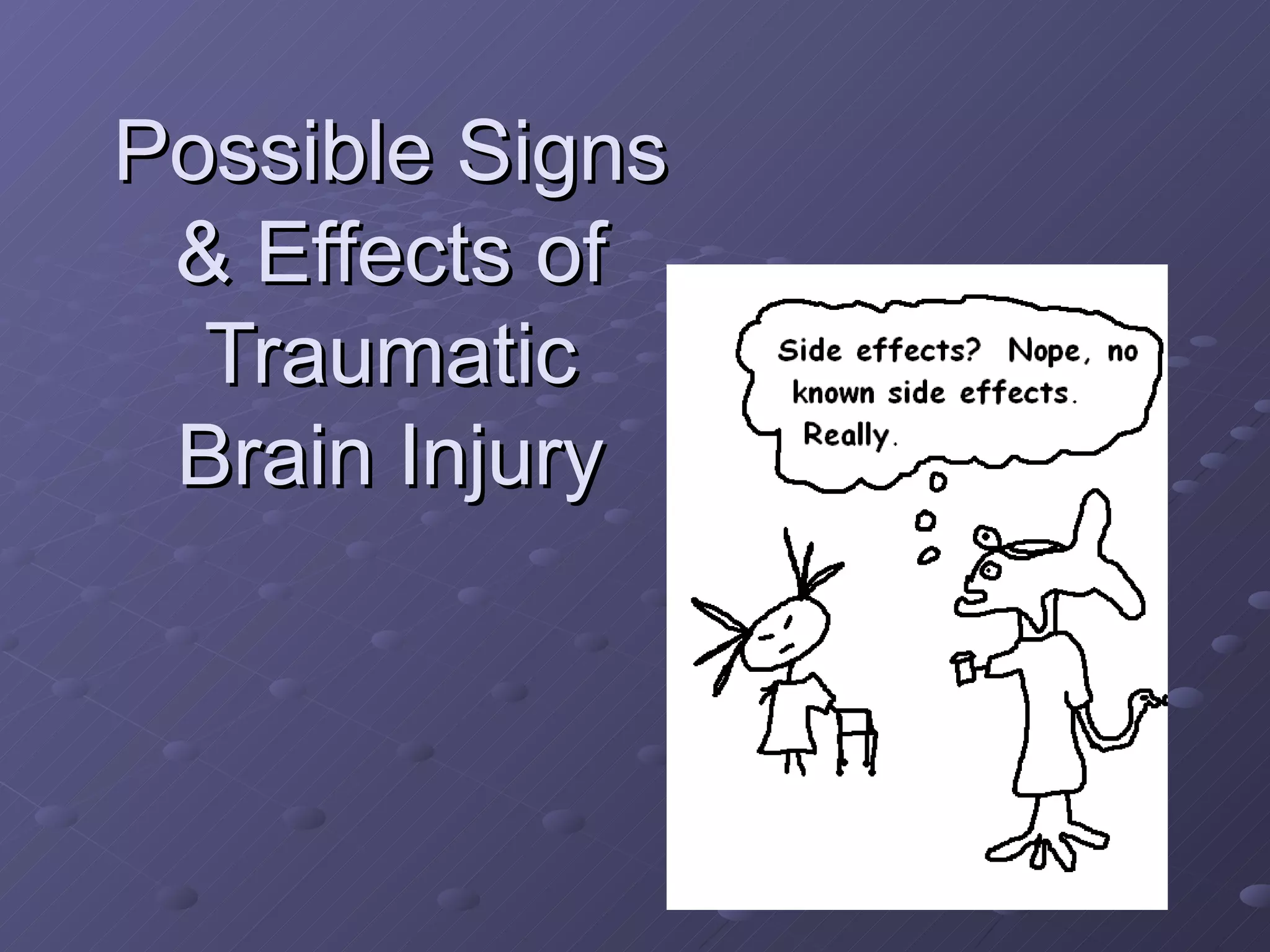 Possible Signs  & Effects of  Traumatic  Brain Injury  