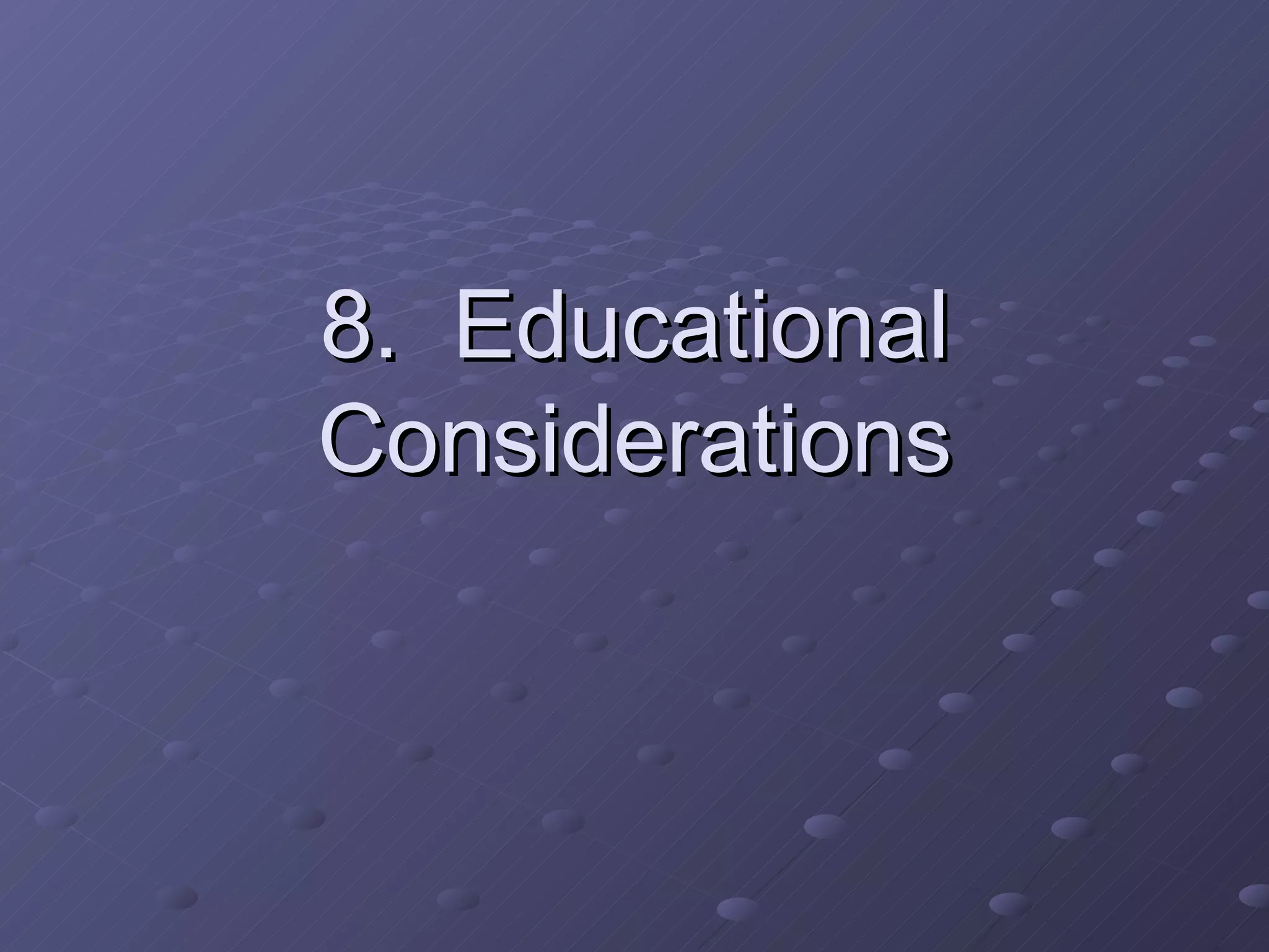 8.  Educational Considerations 
