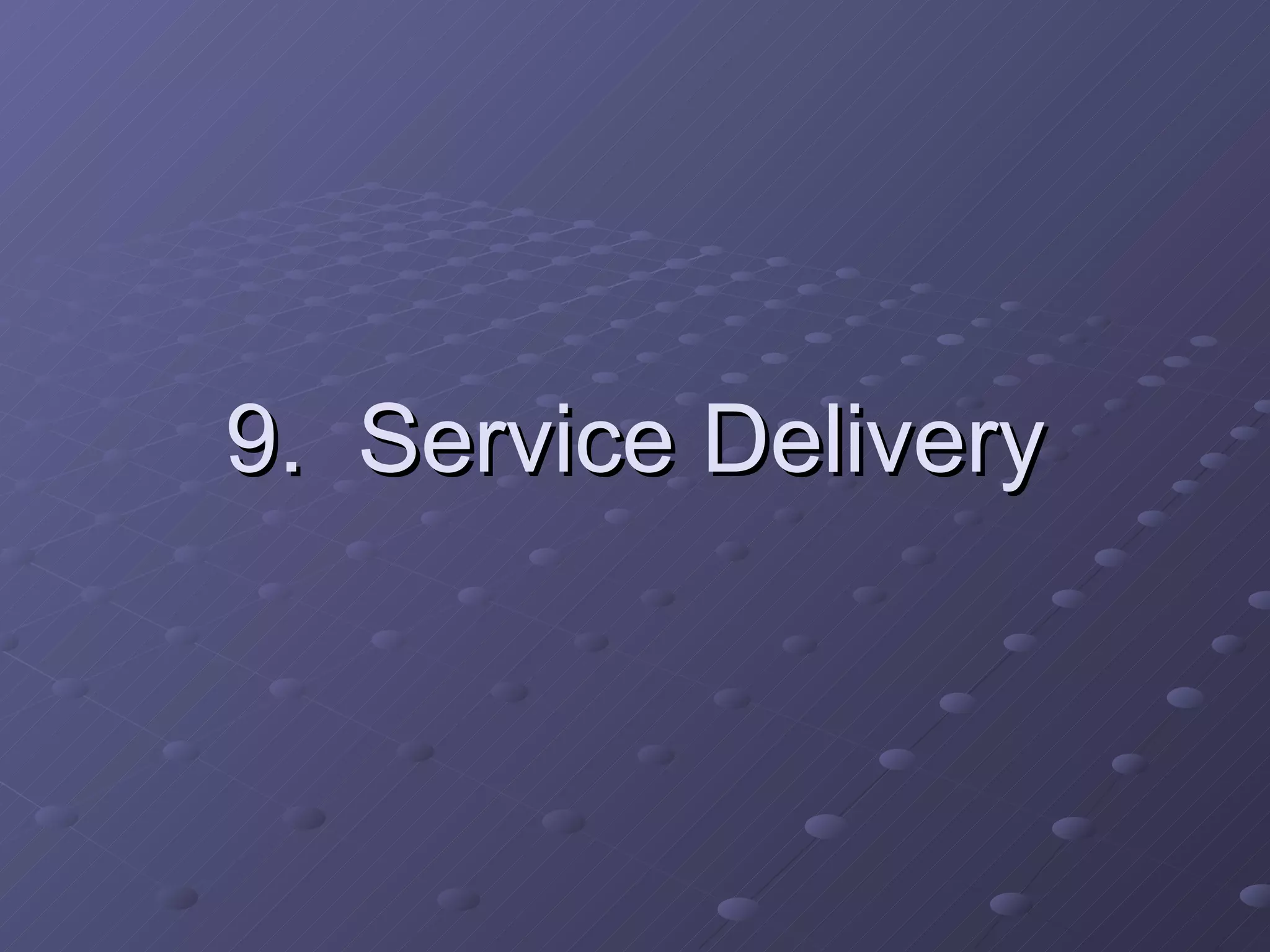 9.  Service Delivery 