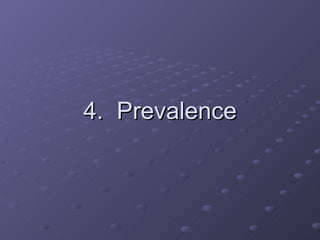 4.  Prevalence 