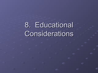 8.  Educational Considerations 