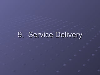 9.  Service Delivery 
