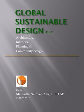 Architecture,
Interiors,
Planning &
Community design




Contact:
Mr. Kuttu Narayan AIA, LEED AP
(704) 408-0633
 