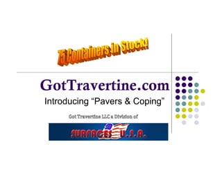GotTravertine.com
Introducing “Pavers & Coping”
 