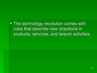 The technology revolution comes with rules that describe new directions in products, services, and leisure activities. 