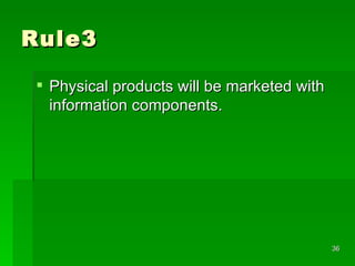 Rule3 Physical products will be marketed with information components. 