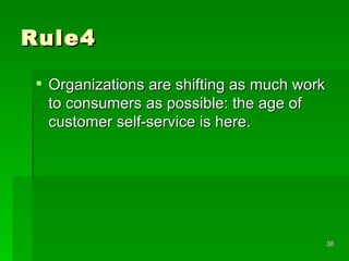 Rule4 Organizations are shifting as much work to consumers as possible: the age of customer self-service is here.  