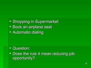 Shopping in Supermarket Book an airplane seat Automatic dialing Question:  Does the rule 4 mean reducing job opportunity? 
