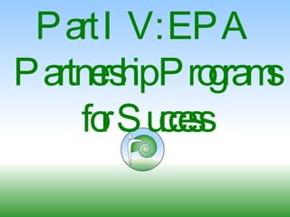 Part IV: EPA Partnership Programs for Success 