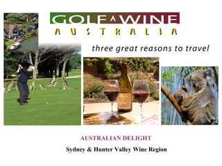 AUSTRALIAN DELIGHT  Sydney & Hunter Valley Wine Region                                    