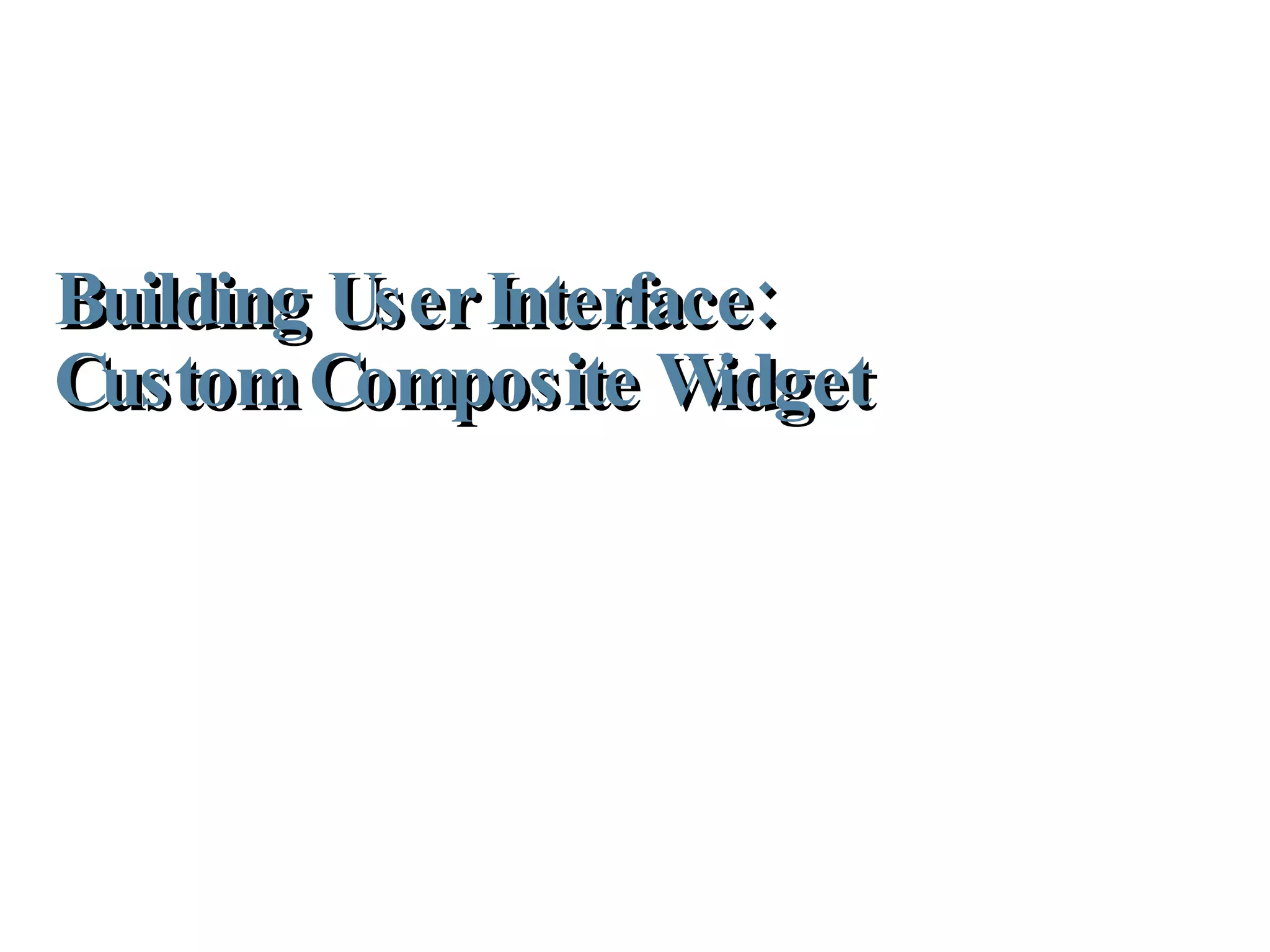 Building User Interface: Custom Composite Widget 