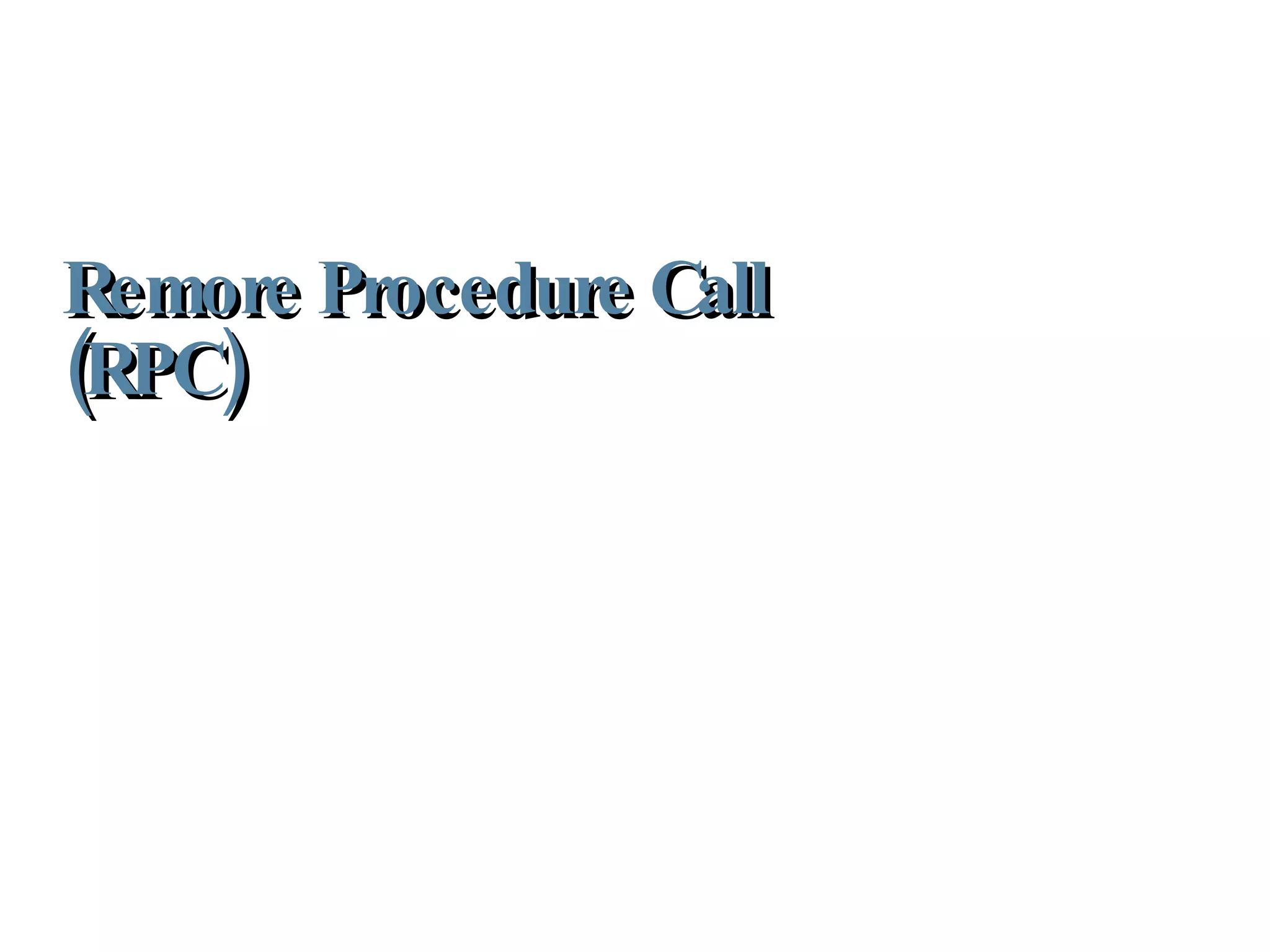 Remore Procedure Call (RPC) 