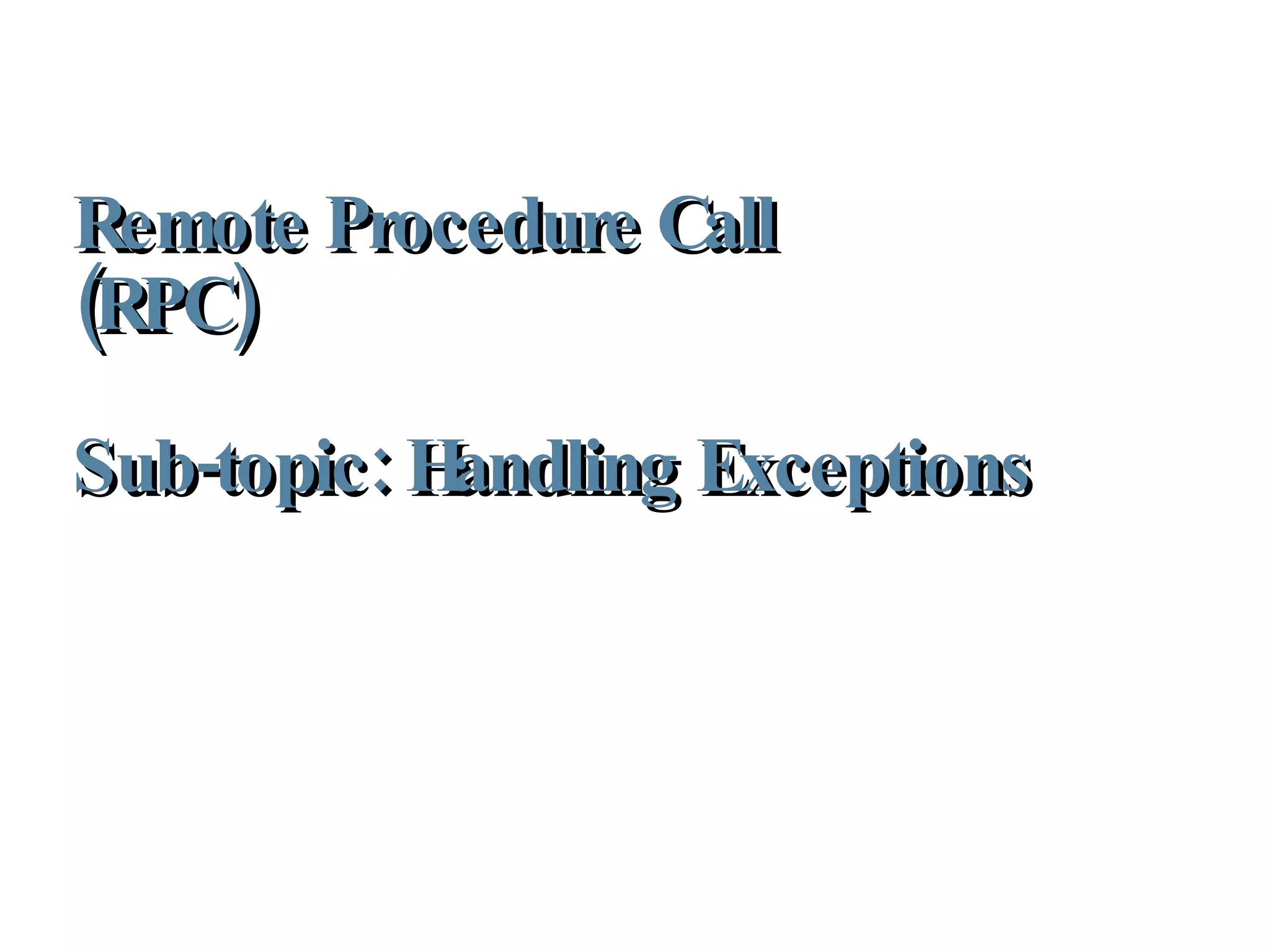 Remote Procedure Call (RPC)  Sub-topic: Handling Exceptions 