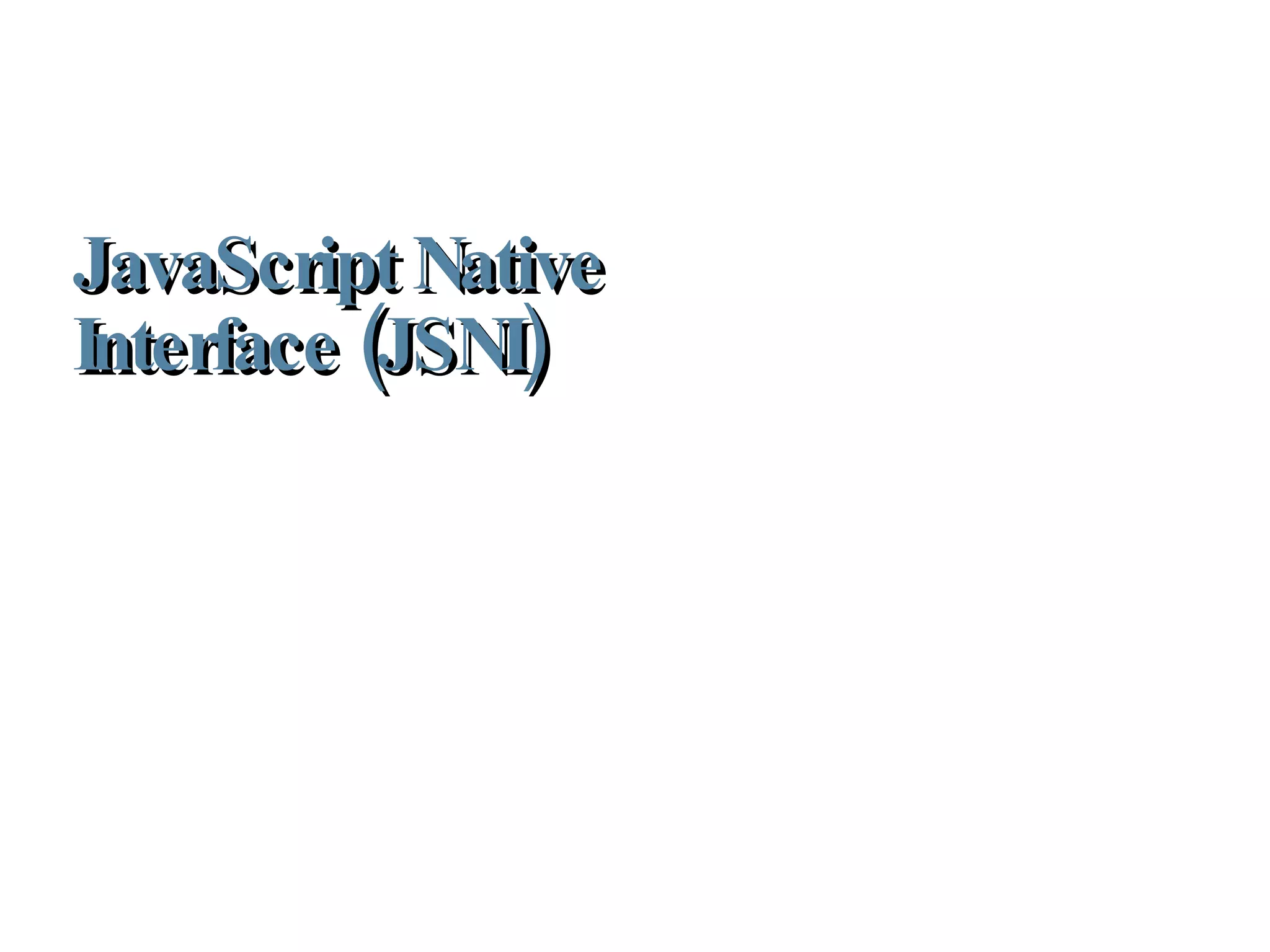 JavaScript Native Interface (JSNI) 