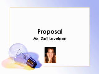 Proposal Ms. Gail Lovelace 