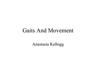 Gaits And Movement Anastasia Kellogg 