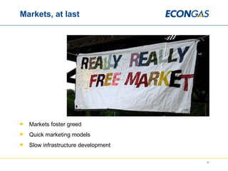 Markets, at last Markets foster greed Quick marketing models Slow infrastructure development 