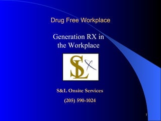 Drug Free Workplace Generation RX in the Workplace S&L Onsite Services (205) 590-1024 
