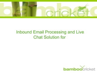 Inbound Email Processing and Live Chat Solution for  