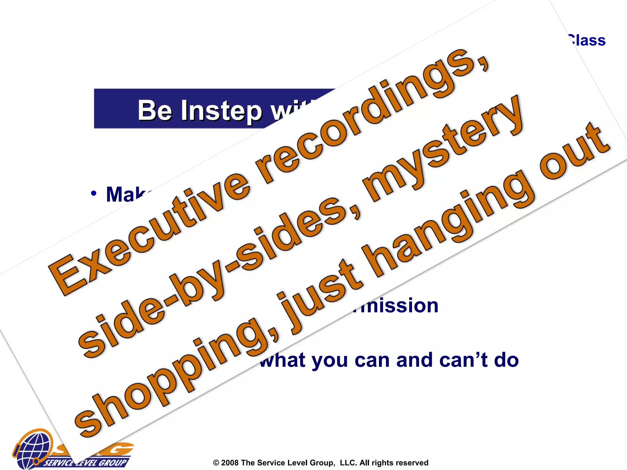 Creating World Class Be Instep with Customers Make everything simple Create processes around them  Listen, watch and ask permission  Let them know what you can and can’t do   