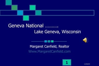 Geneva National ……….   Lake Geneva, Wisconsin Margaret Canfield, Realtor Www.MargaretCanfield.com 