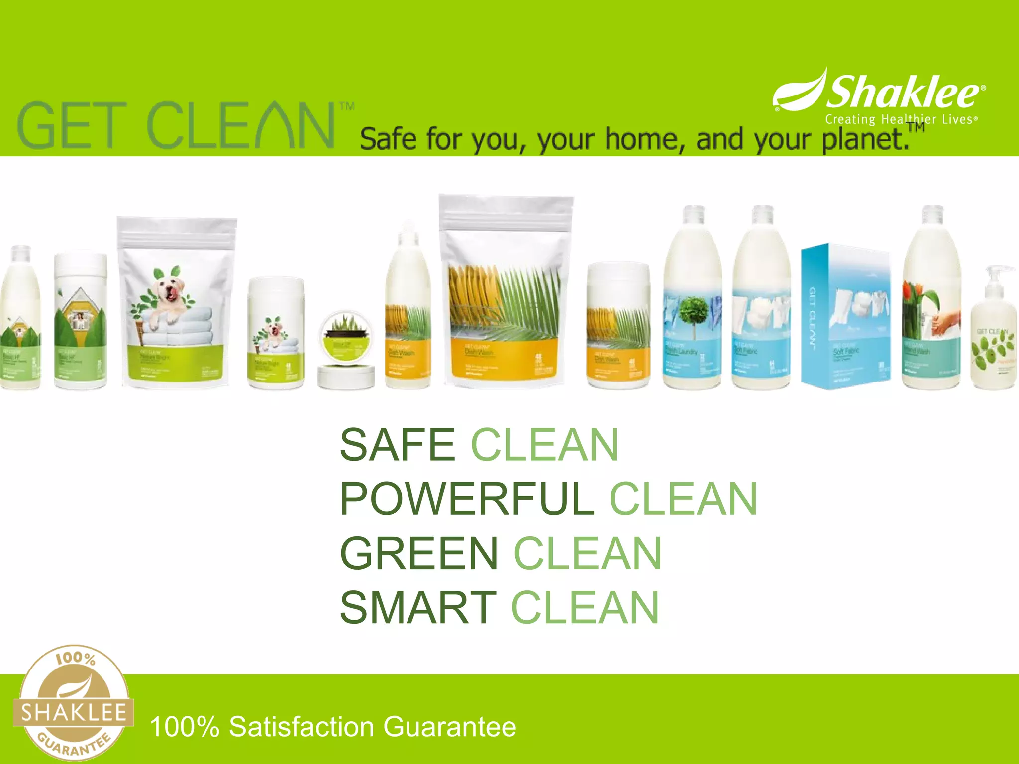 100% Satisfaction Guarantee   SAFE   CLEAN POWERFUL   CLEAN GREEN   CLEAN SMART   CLEAN   