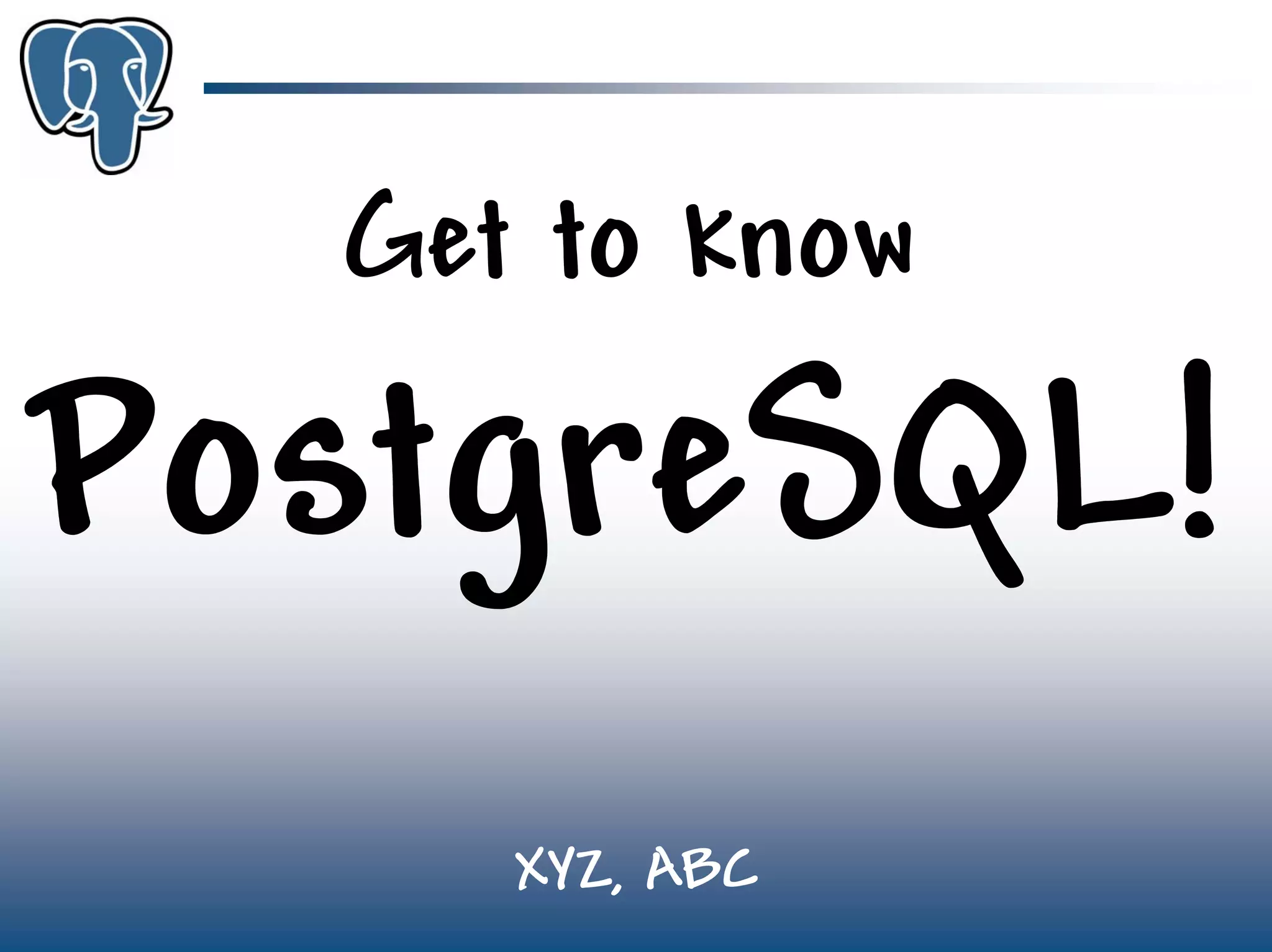 Get to know PostgreSQL! | PPT