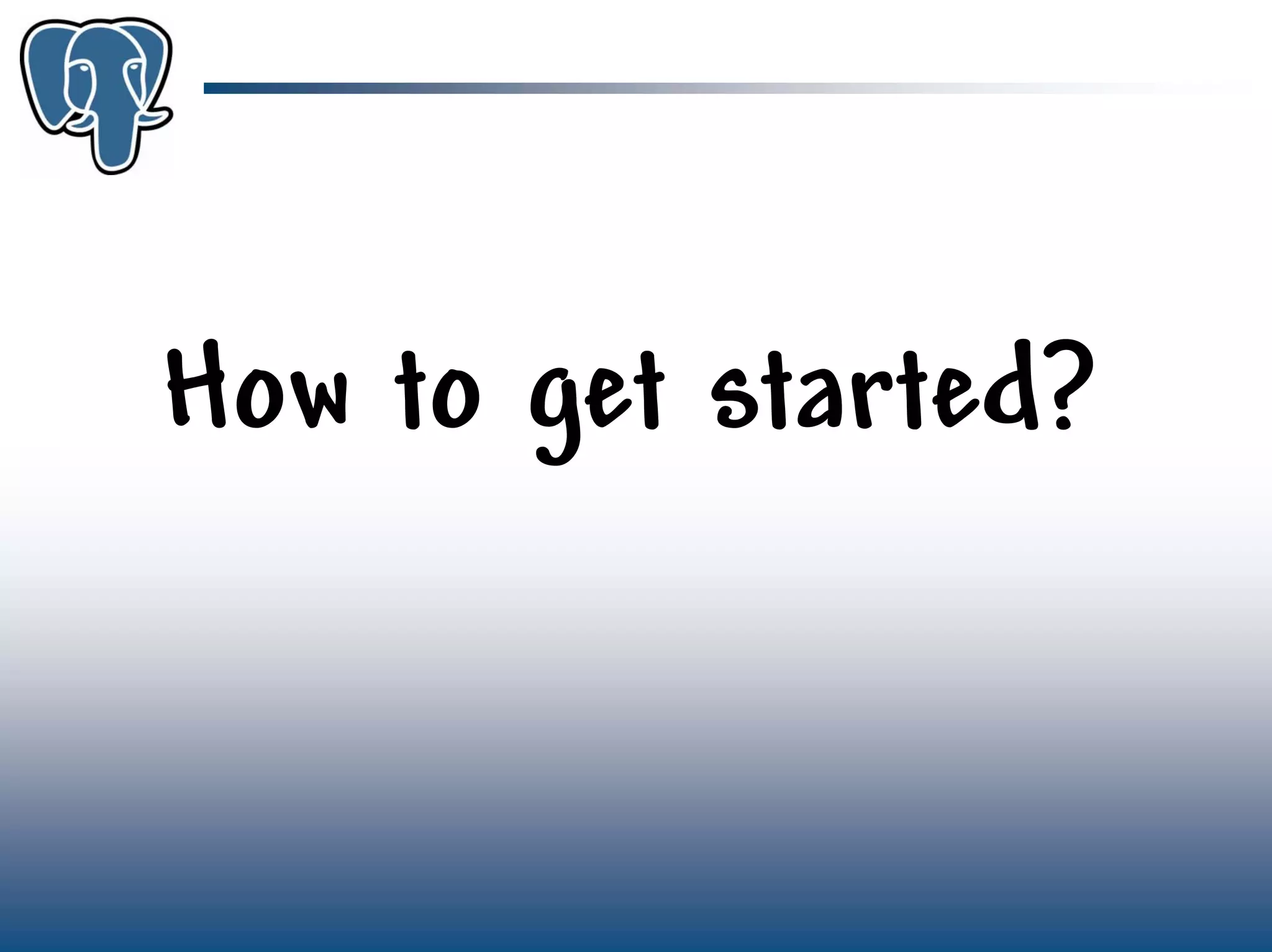 Get to know PostgreSQL!