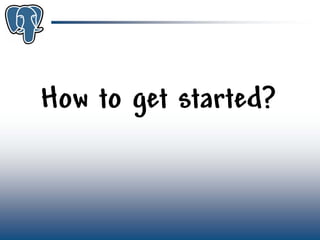 Get to know PostgreSQL!