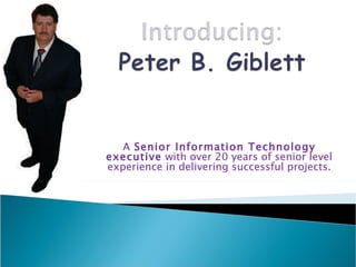 A  Senior Information Technology executive  with over 20 years of senior level experience in delivering successful projects. 