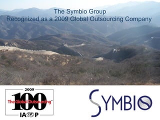 Solutions for Global Innovators

                The Symbio Group
Recognized as a 2009 Global Outsourcing Company




                                                                        1
                                                STRICTLY CONFIDENTIAL
 