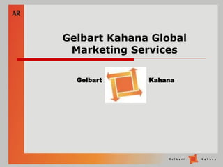 Gelbart Kahana Global
 Marketing Services

  Gelbart     Kahana
 