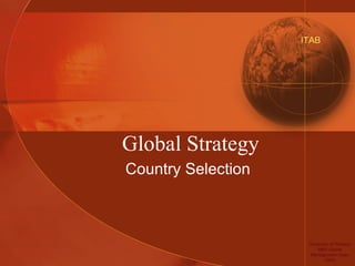 Global Strategy Country Selection ITAB University of Phoenix MBA Global Management Class 2000 