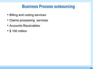 Business Process outsourcing Billing and coding services Claims processing  services Accounts Receivables $ 100 million  