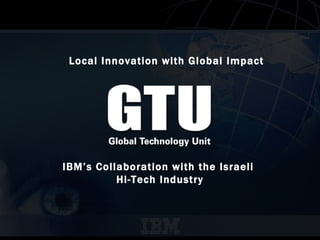 IBM’s Collaboration with the Israeli  Hi-Tech Industry Local Innovation with Global Impact   