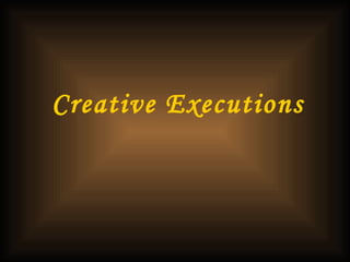 Creative Executions   