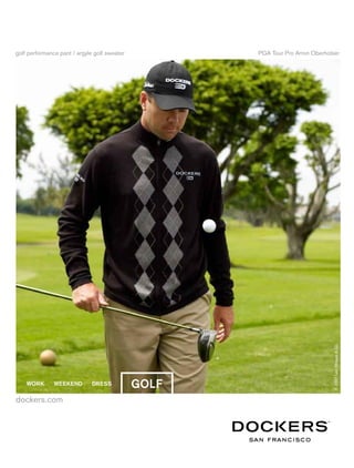 golf performance pant / argyle golf sweater   PGA Tour Pro Arron Oberholser




                                                                        © 2007 Levi Strauss & Co.




dockers.com
 