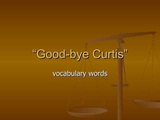 “ Good-bye Curtis” vocabulary words 