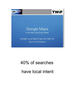 40% of searches

have local intent
 