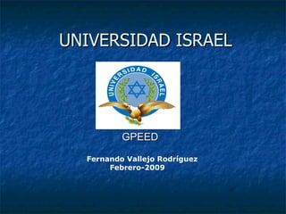 UNIVERSIDAD ISRAEL Fernando Vallejo Rodríguez Febrero-2009 GPEED 