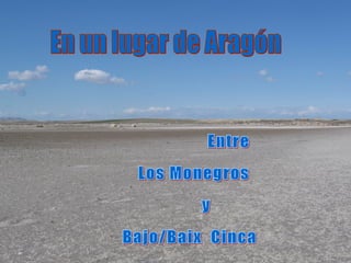En un lugar de Aragón Entre  Los Monegros y Bajo/Baix  Cinca 