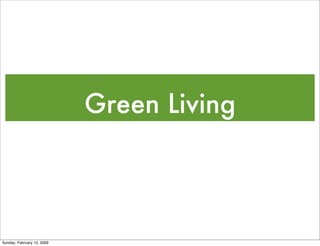 Green Living



Sunday, February 15, 2009
 