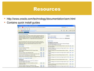 Resources http://www.oracle.com/technology/documentation/oem.html Contains quick install guides 