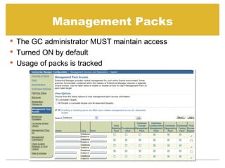 Management Packs The GC administrator MUST maintain access Turned ON by default Usage of packs is tracked 