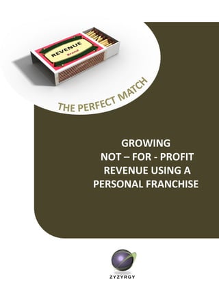 GROWING  NOT – FOR - PROFIT REVENUE USING A PERSONAL FRANCHISE  