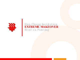 EXTREME MAKEOVER Hwa Chong Institution  Brief on Painting 
